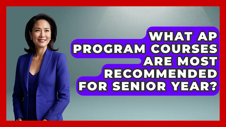 What AP Program Courses Are Most Recommended for Senior Year? | Senior Year Strategies News