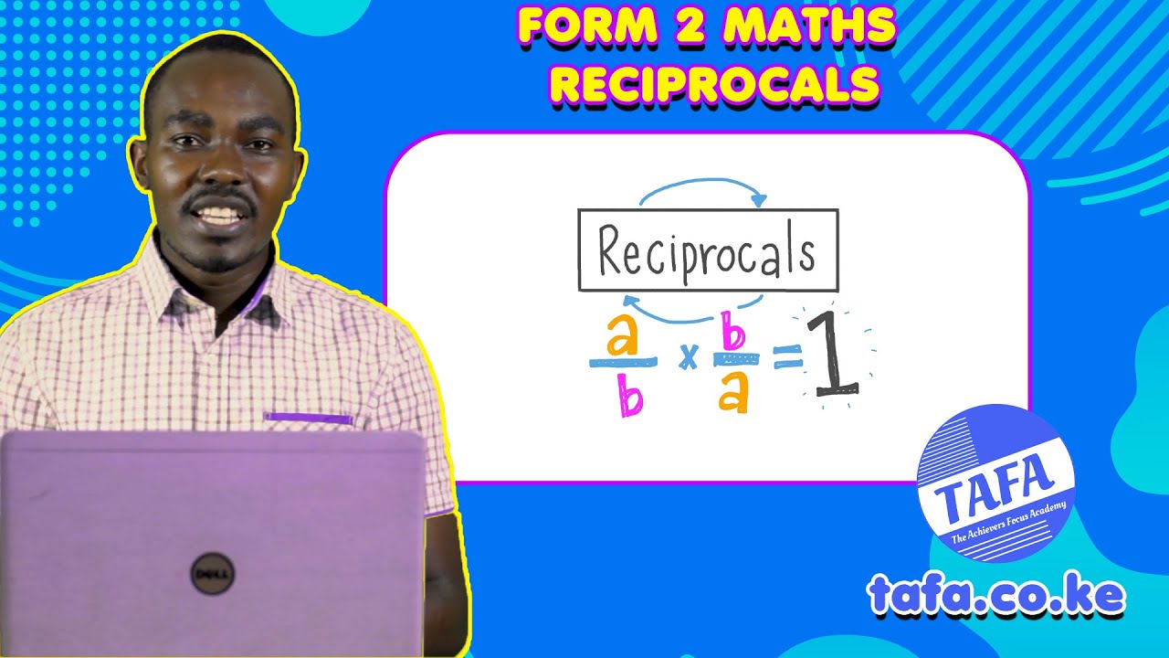 FORM 2 MATHEMATICS - RECIPROCALS - THE ACHIEVERS FOCUS ACADEMY (TAFA)