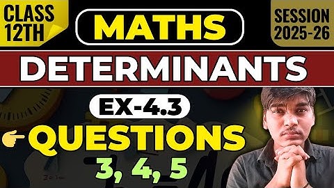 Class 12th Maths Determinants Exercise 4.3 Q3, Q4, Q5 Full Solution | Chapter 4 Ex4.3 Solution 