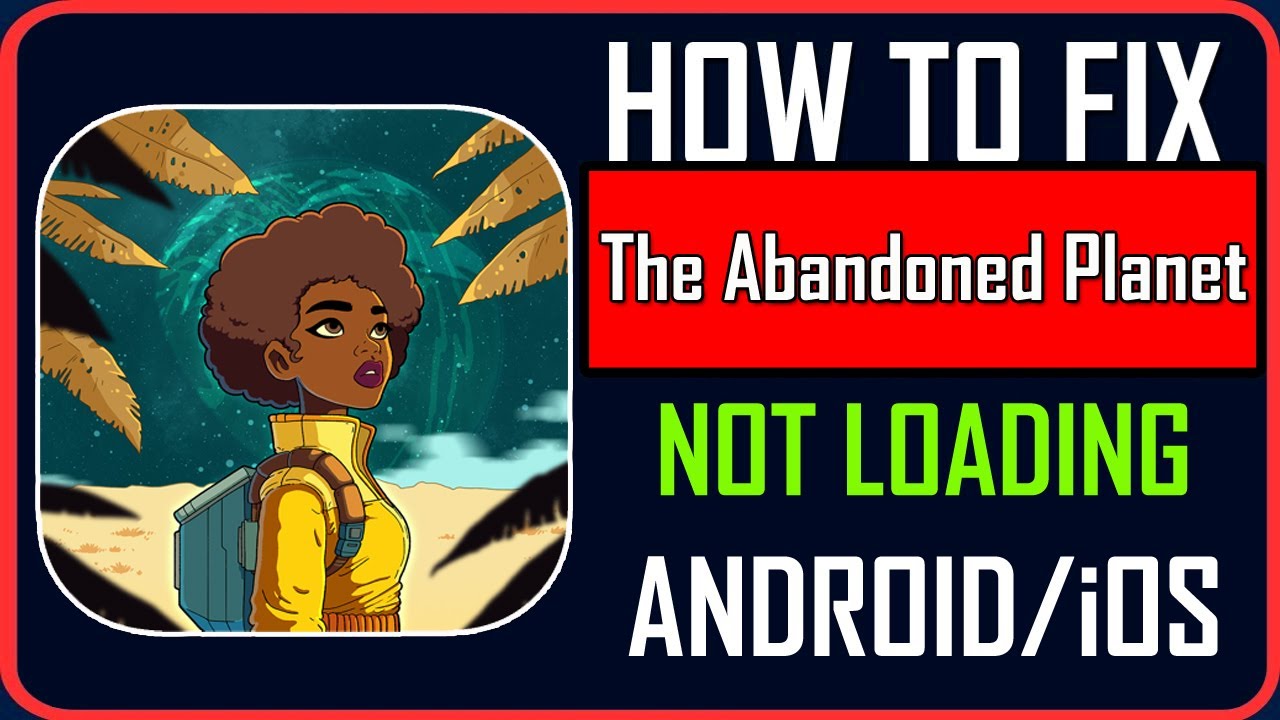 Fix The Abandoned Planet Not Loading/Stuck on Loading Screen on Android ...