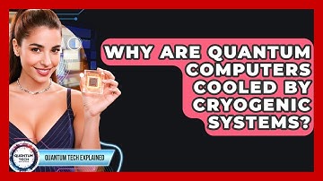 Why Are Quantum Computers Cooled By Cryogenic Systems? - Quantum Tech Explained