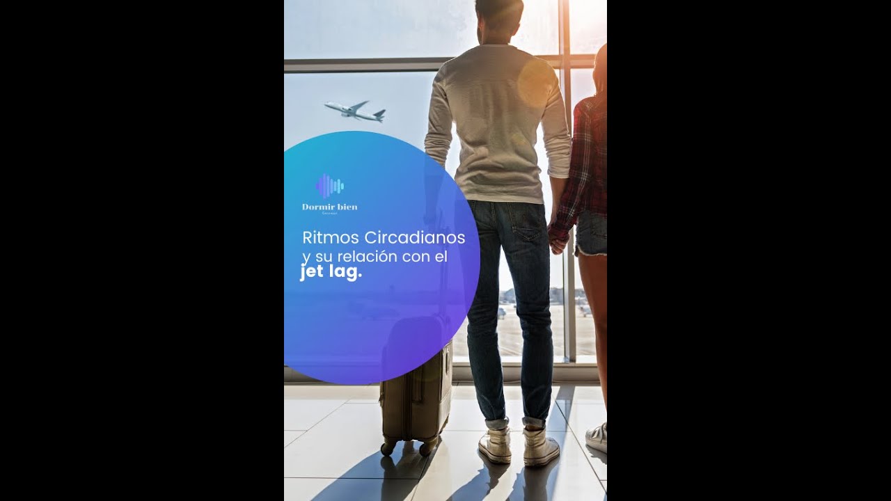 Jet Lag y Ritmos Circadianos * CONSEJOS DORMIR BIEN