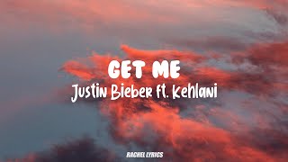 Justin Bieber - Get Me ft. Kehlani (Lyrics)