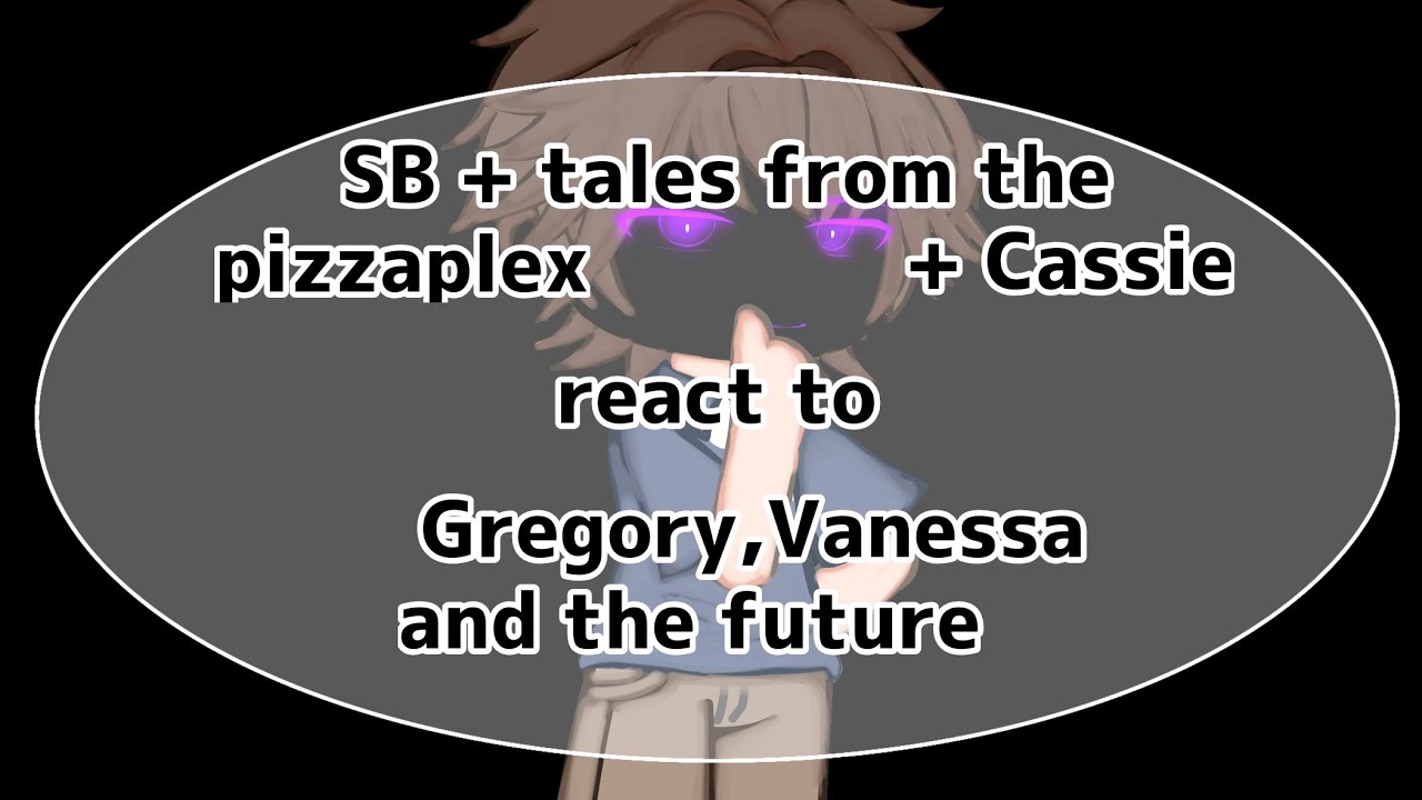 || SB +  tales from the pizzaplex react to Gregory,Vanessa and the future || gacha neon ||