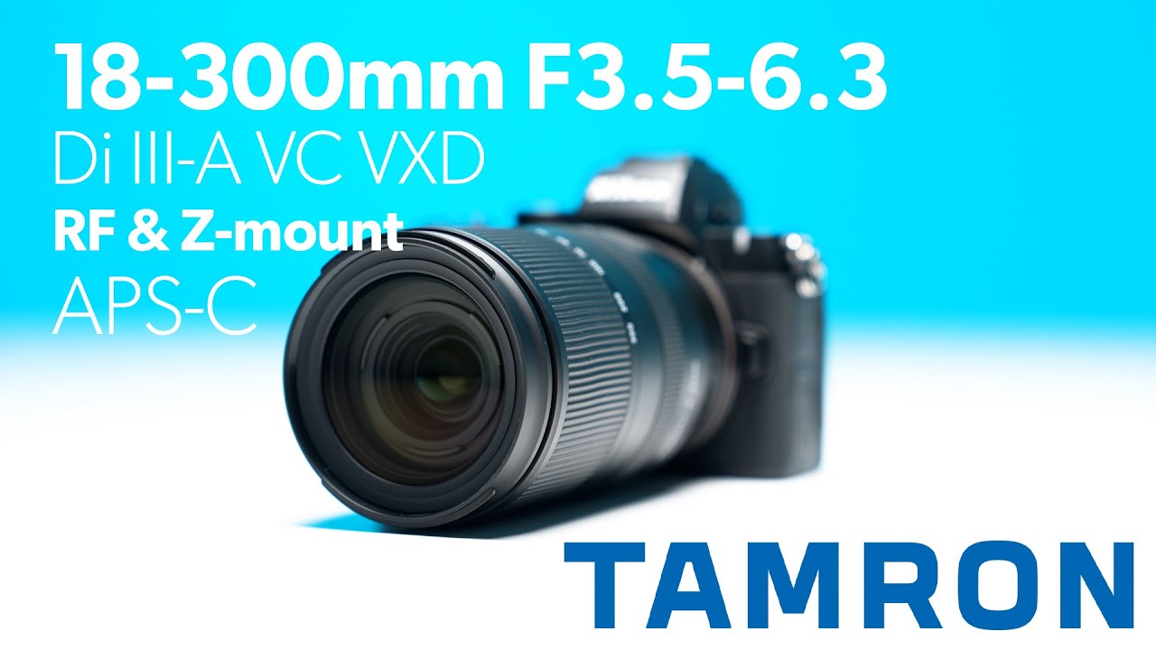 TAMRON 18-300mm F3.5-6.3 - RF & Z (APS-C) - YouTube