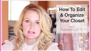 How To Edit & Organize Your Closet | BusbeeStyle TV