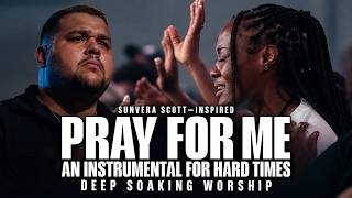 Sunvera Scott–Inspired | Pray for Me – An Instrumental for Hard Times | Deep Soaking Worship