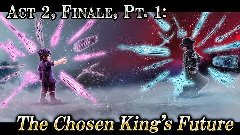 Act 2, Finale, Pt. 1: The Chosen King