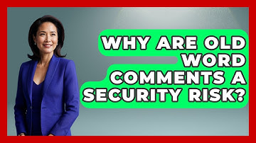 Why Are Old Word Comments A Security Risk? - Docs and Sheets Pro