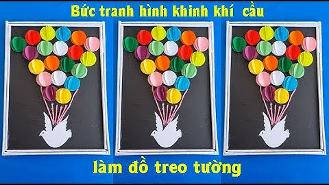 Bức tranh hình khinh khí  cầu và chim bồ câu rất độc đáo để làm đồ treo tường - Hai Cong DIY