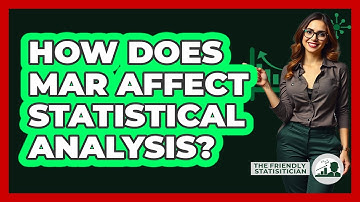 How Does MAR Affect Statistical Analysis?