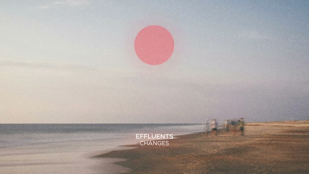 在 YouTube 上观看 Effluents - Changes 在 YouTube 上观看 Effluents - Changes