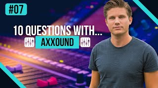 #07 | 10 QUESTIONS with AXXOUND | AXXOUND INTERVIEW | MELODIC PROGRESSIVE HOUSE