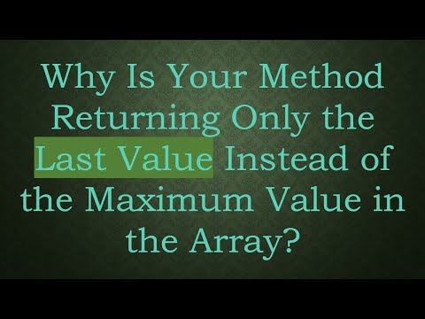 Why Is Your Method Returning Only the Last Value Instead of the Maximum Value in the Array?