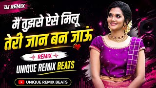 Main Tujhse Aise Milun | Main Tujhse Aise Milun Dj Song | Edm Mix | Hindi Dj Song