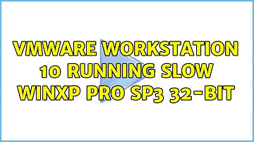 VMware Workstation 10 running slow WinXP Pro SP3 32-bit (4 Solutions!!)
