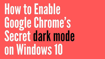 How to enable Google Chrome’s Secret dark mode on Windows 10