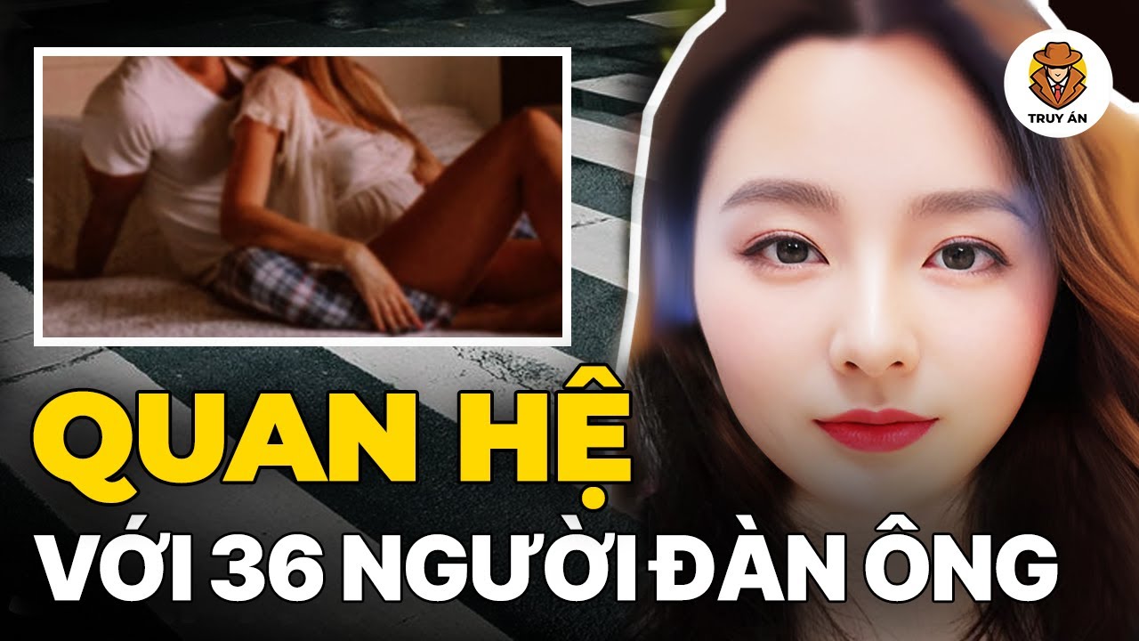 Vụ Cô Gái Xinh Đẹp Quan Hệ Với 36 Người Đàn Ông Với Mục Đích Lừa Bán Nhà - Truy Án