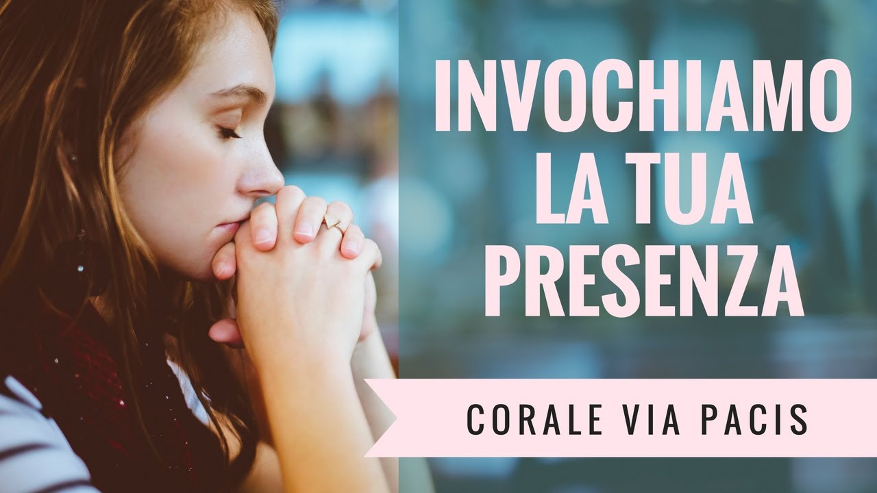 Corale Via Pacis - Invochiamo la Tua presenza - YouTube