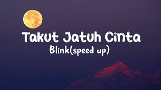 Takut Jatuh Cinta-blink(speed up)