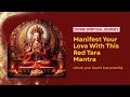 MANIFEST LOVE: RED TARA MANTRA ❤️🌻