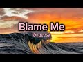 Ohgeesy Blame Me Lyrics mp3