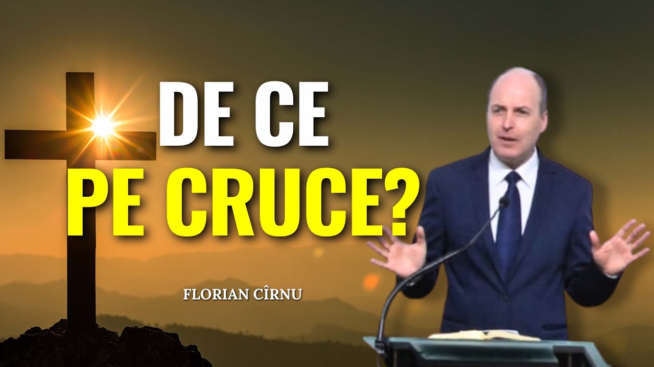 Florian Cîrnu - De ce Domnul Isus a murit răstignit pe o cruce? - predici creștine