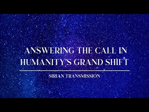 SIRIAN MESSAGE 💥 ANSWERING THE CALL IN HUMANITY'S GRAND SHIFT