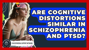 Are Cognitive Distortions Similar In Schizophrenia And PTSD? - Schizophrenia Support Network