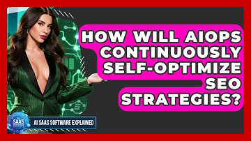How Will AIOps Continuously Self-optimize SEO Strategies? - AI SaaS Software Explained
