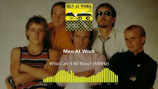 Men At Work - Who Can It Be Now? (448Hz)