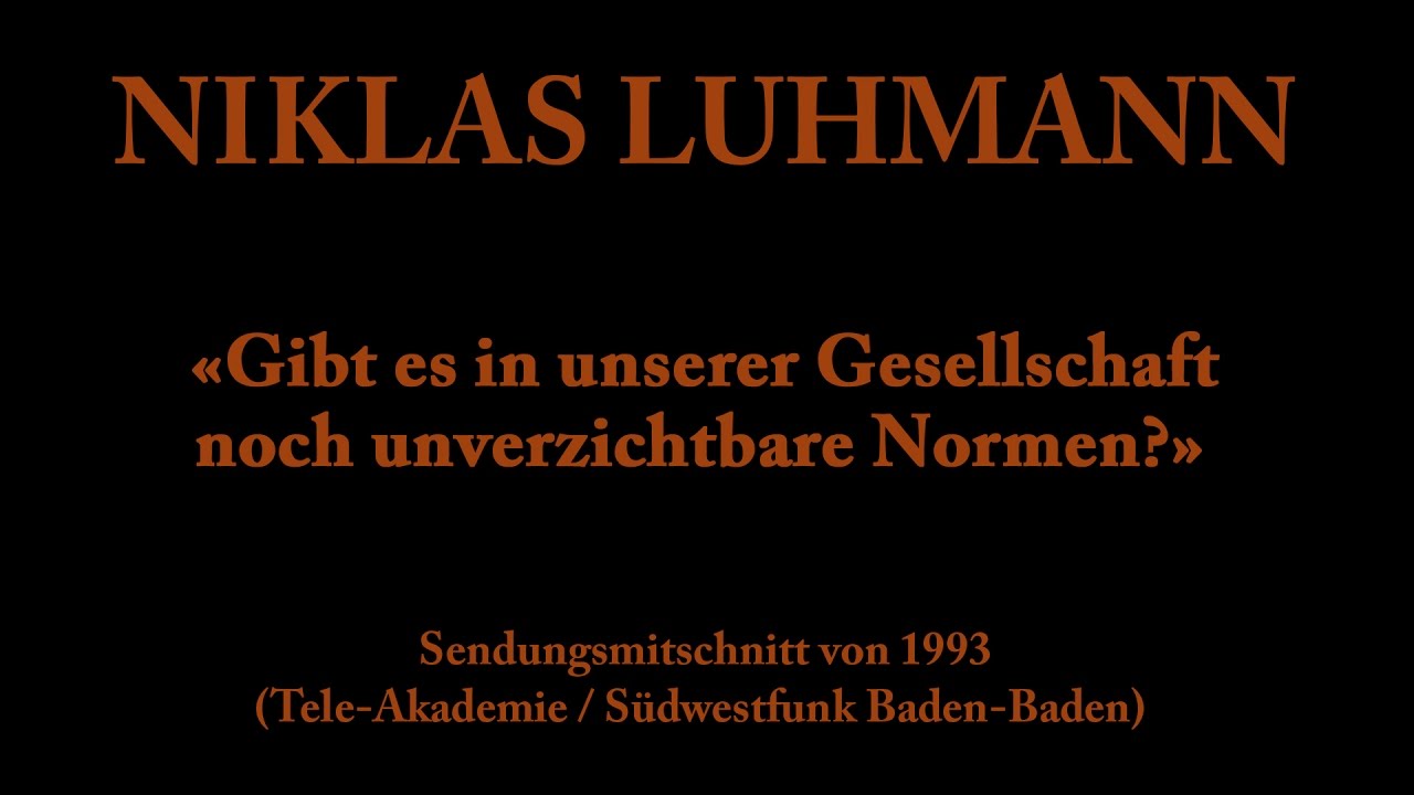 Niklas Luhmann – 1993 – Gibt es in unserer Gesellschaft noch unverzichtbare Normen?