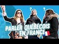 Je parle qubcois en france pendant 24h  denyzee