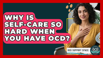 Why Is Self-Care So Hard When You Have OCD? - OCD Support Space