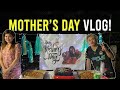 MOTHER'S DAY VLOG