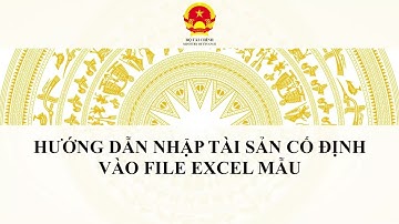HƯỚNG DẪN NHẬP FILE EXCEL BIỂU MẪU SỐ 01 PHẦN MỀM TỔNG KIỂM KÊ TÀI SẢN CỐ ĐỊNH