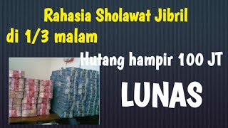 Ajaibnya Sholawat diwaktu 1/3 malam.| Hutang hapir 100 Juta langsung LUNAS | RAHASIA SHOLAWAT JIBRIL