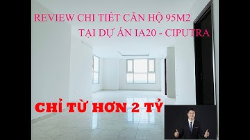 REVIEW CHI TIẾT CĂN HỘ 95M2 TẠI DỰ ÁN IA20 - CIPUTRA HÀ NỘI. GIÁ CHỈ HƠN 2 TỶ