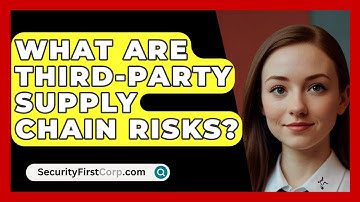 What Are Third-party Supply Chain Risks? - SecurityFirstCorp.com
