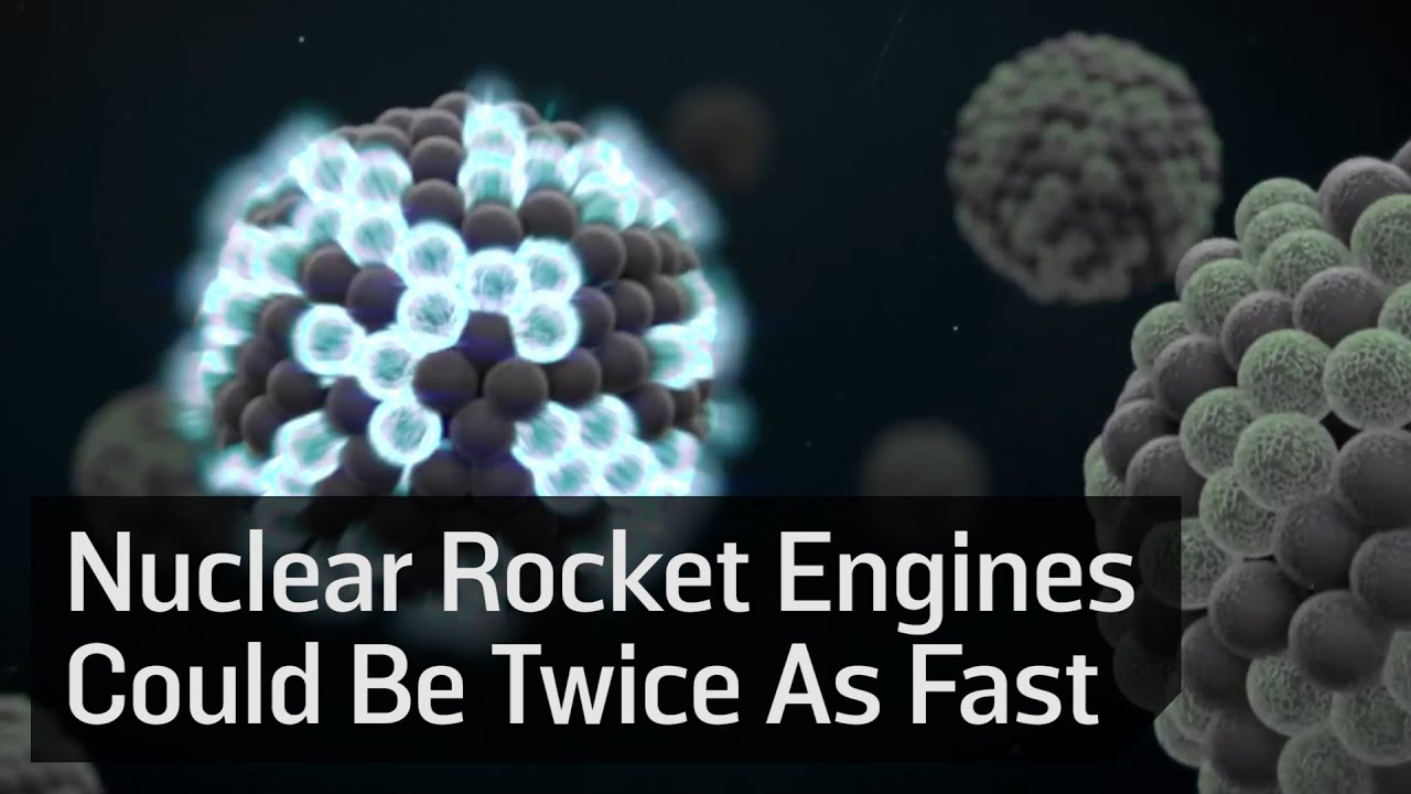Nuclear Engine Fast Nuclear Power Can Make Rocket Engines Twice As Fast - YouTube
