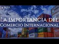 ¿Cuál es la Importancia del Comercio Internacional?