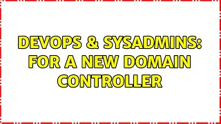 DevOps & SysAdmins: For a new domain controller (2 Solutions!!) Wealth