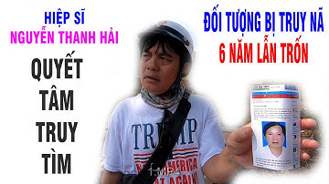 Theo chân đội Hiệp Sĩ Nguyễn Thanh Hải bắt đối tượng bị truy nã 6 năm lẫn trốn?