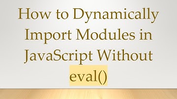 How to Dynamically Import Modules in JavaScript Without eval()