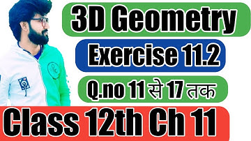 Three Dimensional Geometry Ex 11.2 Q. No. 11,12, 13,14, 15, 16 & 17 solution Class 12th maths ch 11
