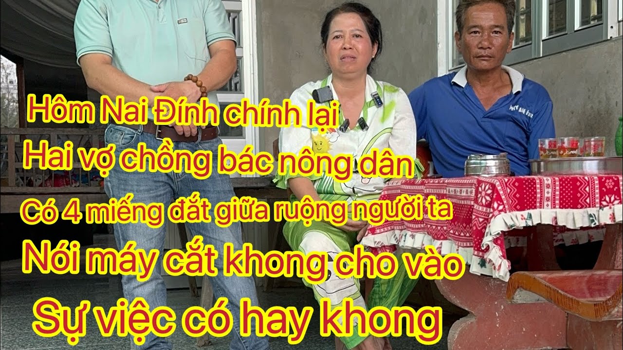 Hôm Nai đính chính lại 2 vợ chồng bác nông dân  có nhiều người nói này kia  nhiều lần van xin năn nỉ