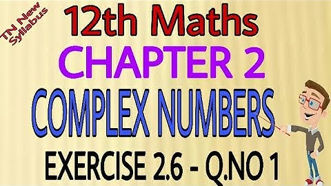 12th Maths Exercise 2.6 Q.No 1 Chapter-2 Complex Numbers TN New Syllabus State Board Tamil medium&En