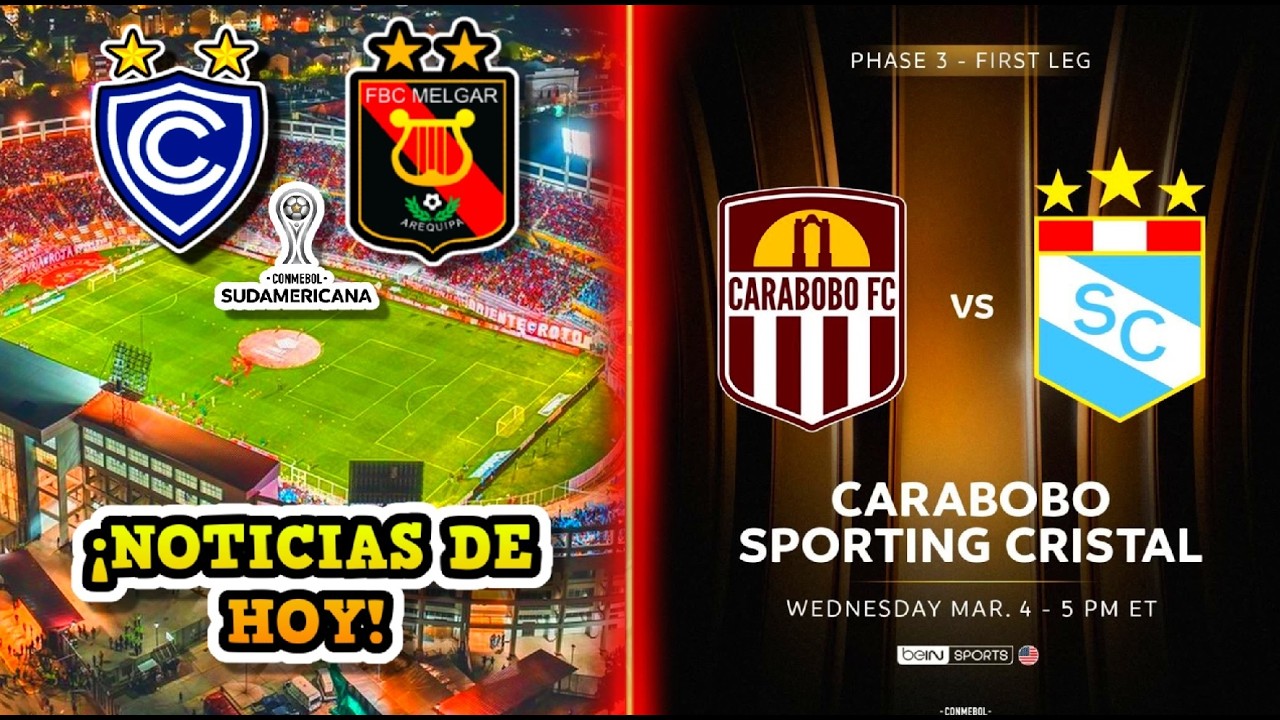 11 POSIBLE DE MELGAR VS CIENCIANO / CARABOBO VS SPORTING CRISTAL / ANÁLISIS / FASE 3 + NOTICIAS