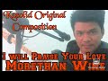 I will praise your love morethan wineworship song original bykasolid chris