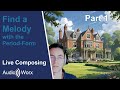 Live Composing: English Shire - Find a Melody with the Period Form (Part 1)